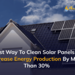 Best Way To Clean Solar Panels To Increase Energy Production
