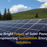 The Bright Future of Solar Panels: Empowering Sustainable Energy Solutions